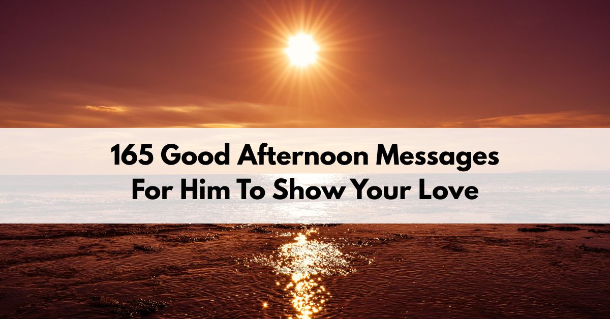 165 Good Afternoon Messages For Him To Show Your Love