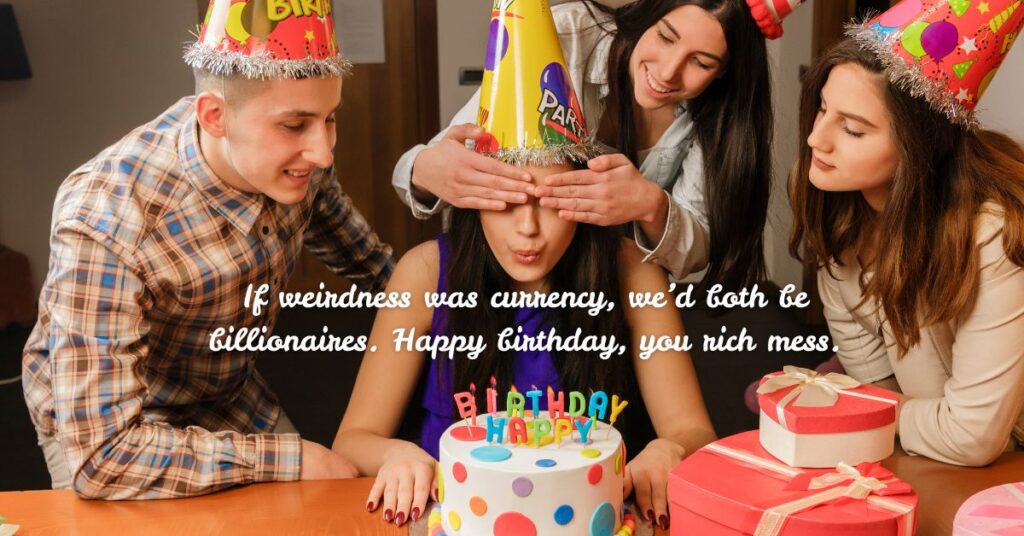 Funny Birthday Quotes That Only Weird Best Friends Understand