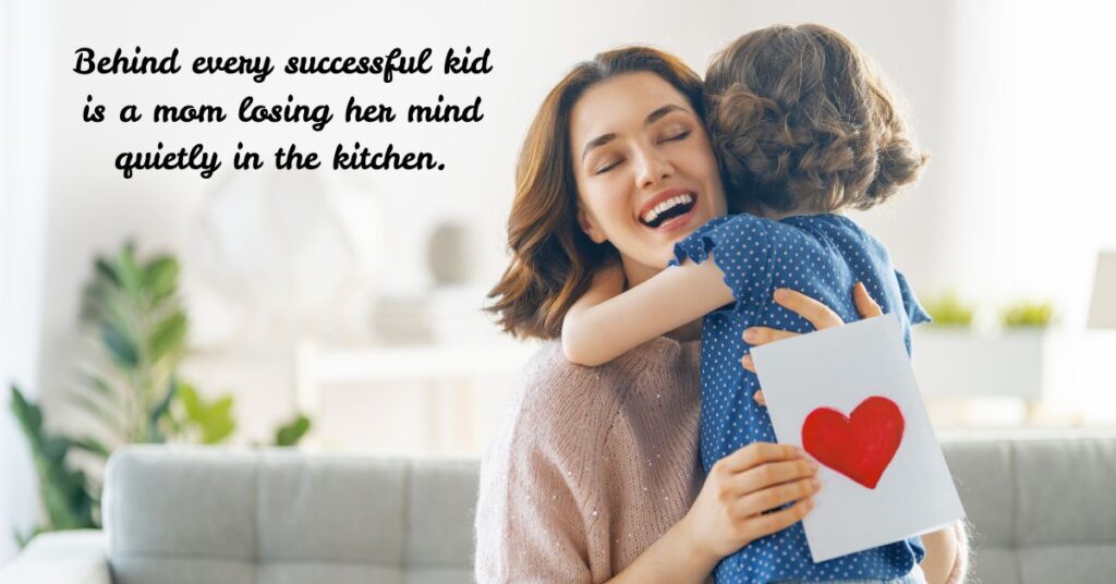 Funny Yet Loving Mother’s Day Quotes To Tickle Her Soul