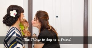 Nice Things to Say to a Friend