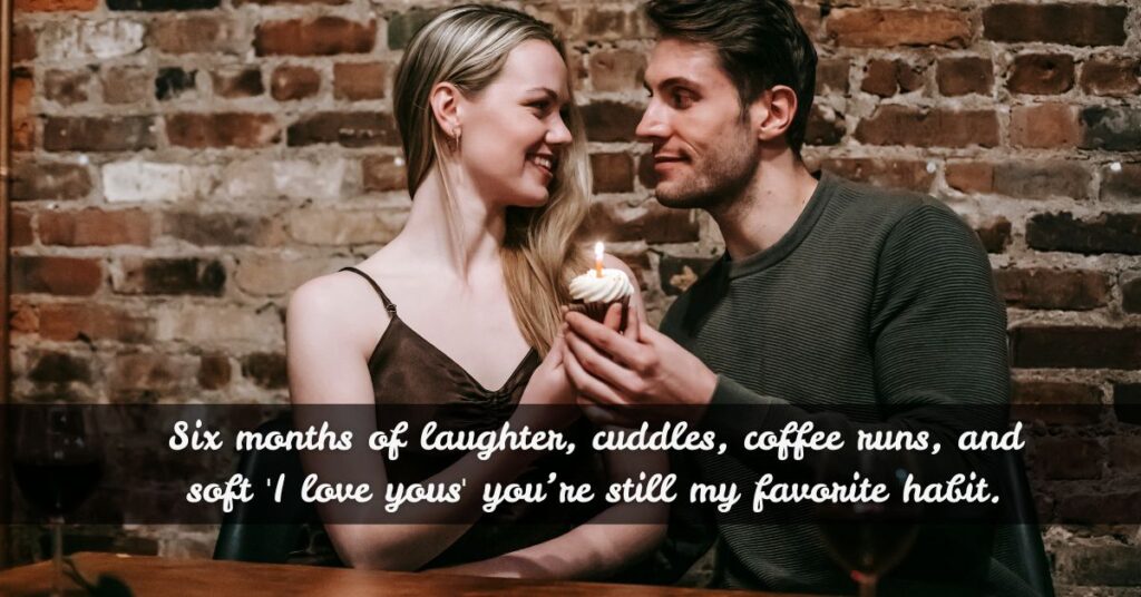Romantic Half-Year Anniversary Wishes