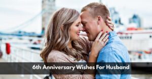 6th Anniversary Wishes For Husband