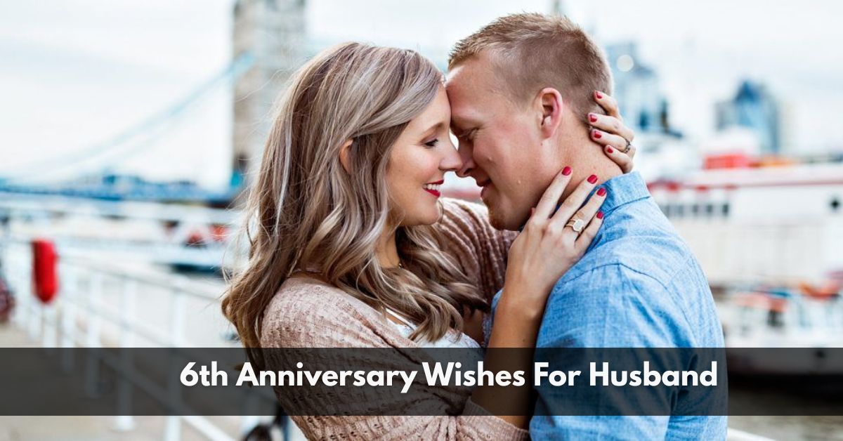 6th Anniversary Wishes For Husband